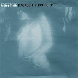 Magnolia Electric Co. : Fading Trails